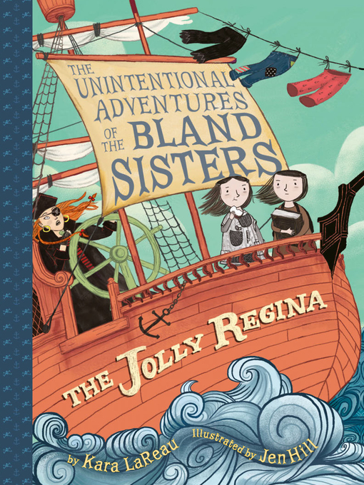 Title details for The Jolly Regina (The Unintentional Adventures of the Bland Sisters Book 1) by Kara LaReau - Wait list